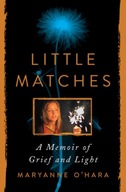 Little Matches: A Memoir of Grief and Light O