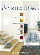 Spirit of the Home: How to Make Your Home a