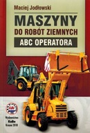 MASZYNY DO ROBÓT ZIEMNYCH ABC OPERATORA PORADNIK