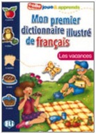 Mon premier dictionnaire illustre de francais - Les vacances