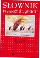 Słownik pisarzy śląskich Tom 5