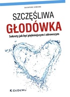 Szczęśliwa głodówka. Sekrety jak być piękniejszym i zdrowszym