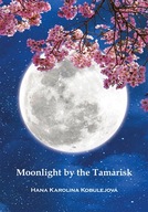 Moonlight by the Tamarisk Hana Karolina Kobulejová