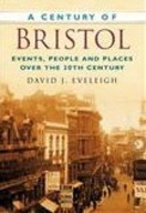 A Century of Bristol: Events, People and Places