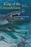 King of the Crocodylians: The Paleobiology of