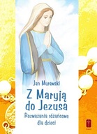 Z Maryją do Jezusa Jan Murawski