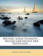 Michael Ignaz Schmidts ... Neuere Geschichte Der