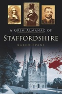 A Grim Almanac of Staffordshire Evans Karen