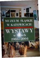 Muzeum Ślaskie w Katowicach Wystawy w latach 1985