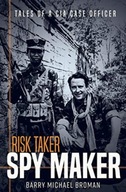 Risk Taker, Spy Maker: Tales of a CIA Case