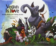Vegan Is Love: Having Heart and Taking Action
