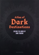 ATLAS OF DARK DESTINATIONS: EXPLORE THE WORLD OF DARK TOURISM - Peter Hohen