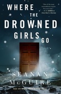 Where the Drowned Girls Go McGuire Seanan