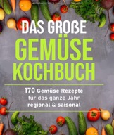 Das große Gemüsekochbuch: 170 Gemüse Rezepte GER