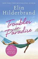 TROUBLES IN PARADISE: BOOK 3 IN NYT-BESTSELLING AUTHOR ELIN HILDERBRAND'S F