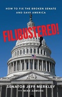Filibustered!: How to Fix the Broken Senate and Save America Merkley, Jeff