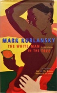 MARK KURLANSKY - THE WHITE MAN IN THE TREE