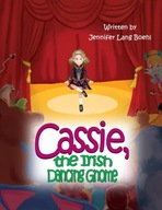 Cassie, the Irish Dancing Gnome JENNIFER LANG BOEHL