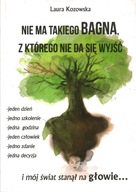 NIE MA TAKIEGO BAGNA, Z KTÓREGO NIE DA SIĘ WYJŚĆ - LAURA KOZOWSKA