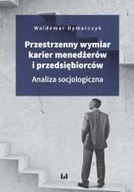 Przestrzenny wymiar karier menedżerów i przedsiębiorców Waldemar Dymarczyk