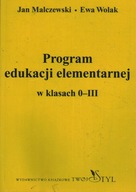 PROGRAM EDUKACJI ELEMENTARNEJ W KLASACH 0-III - JAN MALCZEWSKI, EWA WOLAK