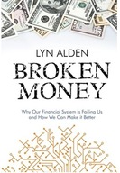 Broken Money: Why Our Financial System is Failing Us and How We Can Make it