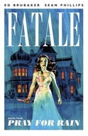 Fatale Volume 4: Pray For Rain / Ed Brubaker
