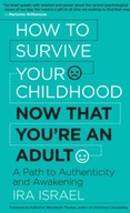 How to Survive Your Childhood Now That You re an