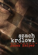 SZACH KRÓLOWI - JACEK KAIPER