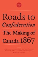 Roads to Confederation: The Making of Canada,