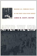 After the End: Making U.S. Foreign Policy in the