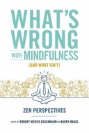 What s Wrong with Mindfulness: Zen Perspectives