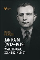 Jan Kaim (1912-1949). Wszechpolak, żołnierz... -