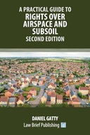 A Practical Guide to Rights Over Airspace and Subsoil – Second Edition