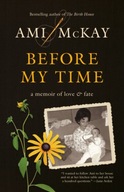 Before My Time: A Memoir of Love and Fate AMI MCKAY