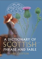 A Dictionary of Scottish Phrase and Fable Crofton