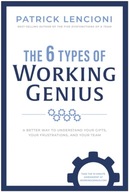 The 6 Types of Working Genius: A Better Way to Understand Your Gifts, Your