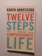 Twelve Steps to a Compassionate Life Karen Armstrong