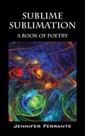 Sublime Sublimation: A Book of Poetry Ferrante