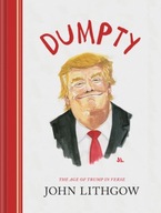 Dumpty: The Age of Trump in Verse Lithgow John