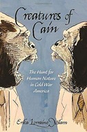 CREATURES OF CAIN: THE HUNT FOR HUMAN NATURE IN CO
