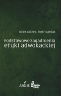 PODSTAWOWE ZAGADNIENIA ETYKI ADWOKACKIEJ