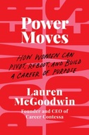 Power Moves: How Women Can Pivot, Reboot, and