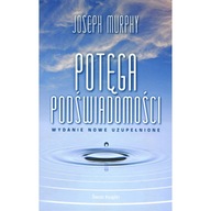 Potęga podświadomości Wydanie nowe uzupełnione