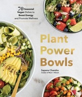 Plant Power Bowls: 70 Seasonal Vegan Dishes to