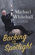 Backing into the Spotlight: A Memoir Whitehall