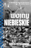 Wojny niebieskie. W środku najbrutalniejszego gangu kiboli - Pietraszewski