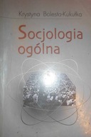 Socjologia ogólna - Krystyna Bolesta-Kukułka