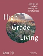 High Grade Living: A guide to creativity, clarity
