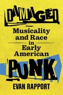 Damaged: Musicality and Race in Early American Punk EVAN RAPPORT